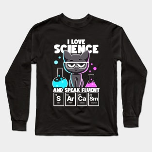 I Love Science and Speak Fluent Sarcasm Funny Nerd Chemistry Long Sleeve T-Shirt